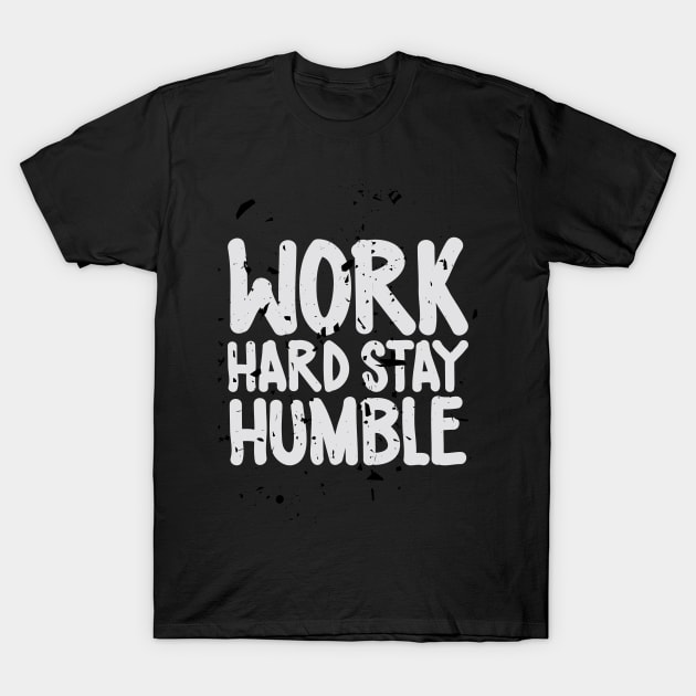 Work hard stay humble T-Shirt by Ben Foumen